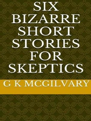 cover image of Six Bizarre Short Stories for Skeptics